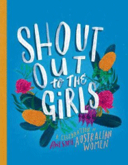 Shout Out to the Girls: A Celebration of Awesome Australian Women