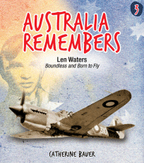 Australia Remembers 3: Len Waters Boundless and Born to Fly