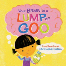 Your Brain Is a Lump of Goo